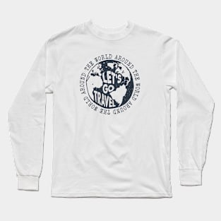 Lets Go Travel Around The World Long Sleeve T-Shirt